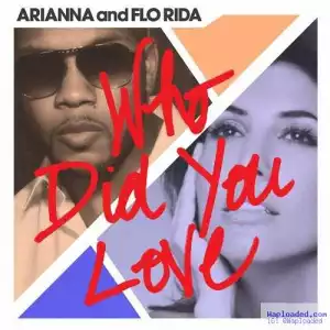 Arianna - Who Did You Love ft. Flo Rida